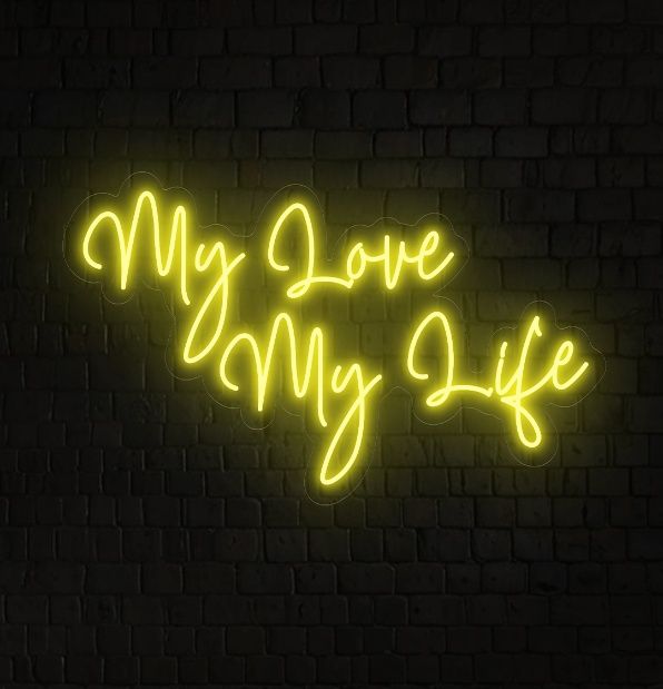 My Love My Life Neon Sign
