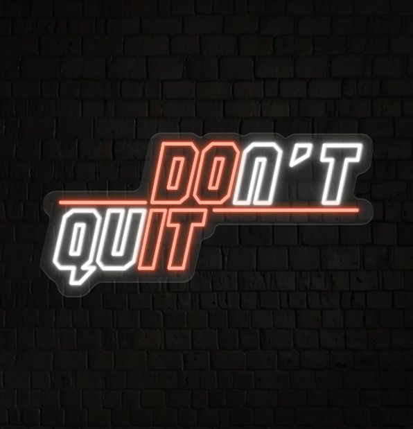 Don't Quit Neon Sign