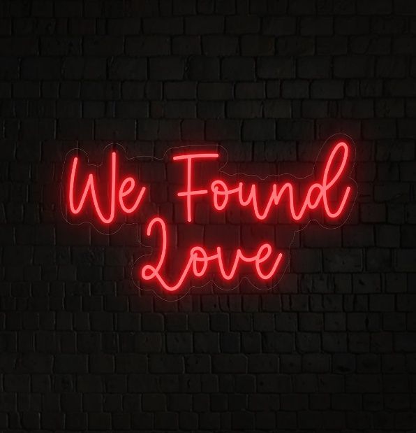 We Found Love Neon Sign